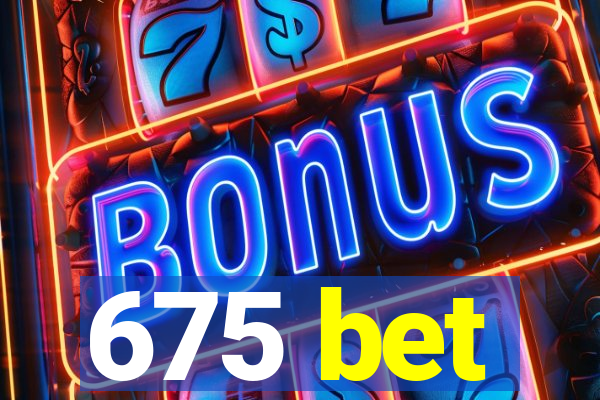 675 bet